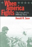When America fights : the uses of U.S. military force